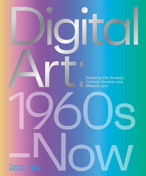 Digital Art (Victoria and Albert Museum) : 1960s–Now (Hardcover)