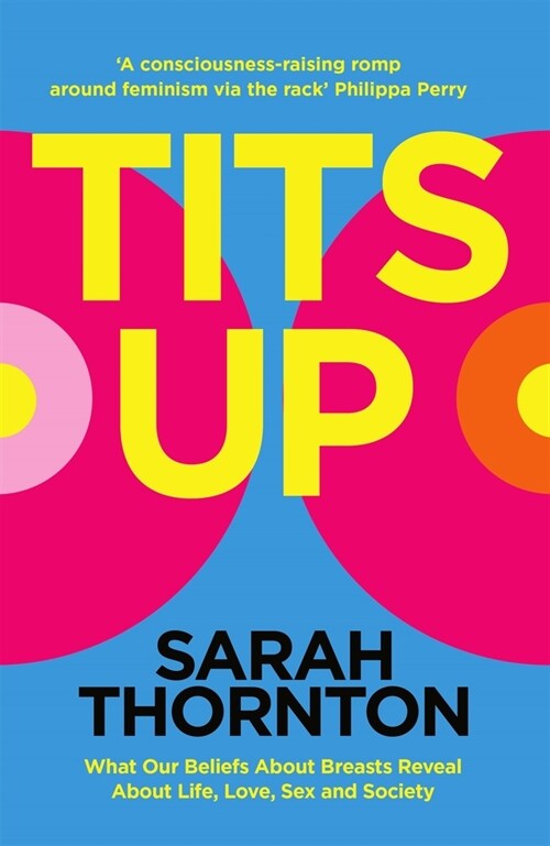 Tits Up : What our Beliefs about Breasts Reveal about Life, Love, Sex and Society (Hardcover)