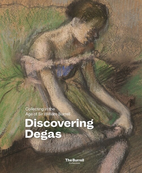 Discovering Degas : Collecting in the Time of William Burrell (Paperback)
