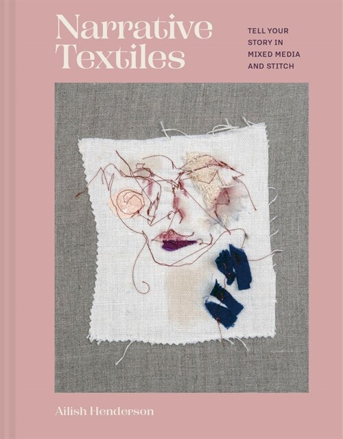 Narrative Textiles : Tell your story in mixed media and stitch (Hardcover)