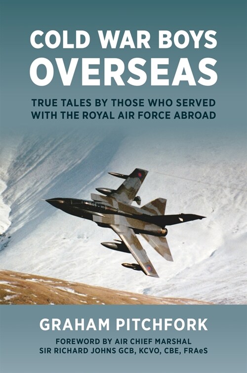 Cold War Boys Overseas : True Tales by Those Who Served with the Royal Air Force Abroad (Hardcover)