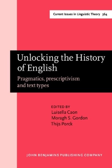 Unlocking the History of English : Pragmatics, prescriptivism and text types. Selected papers from the 21st ICEHL (Hardcover)