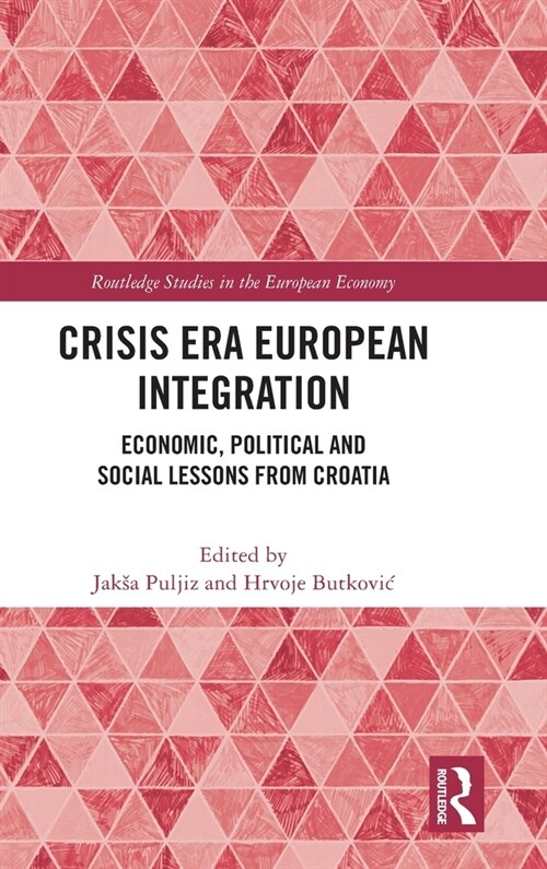 Crisis Era European Integration : Economic, Political and Social Lessons from Croatia (Hardcover)