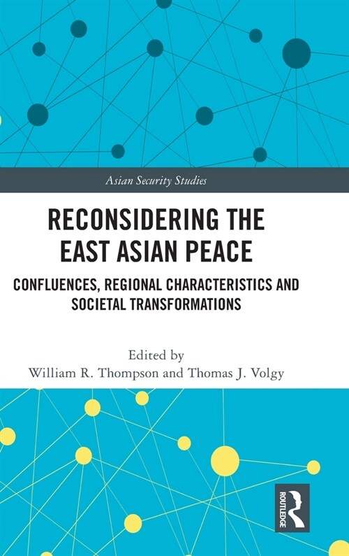 Reconsidering the East Asian Peace : Confluences, Regional Characteristics and Societal Transformations (Hardcover)