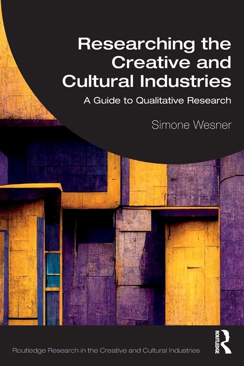 Researching the Creative and Cultural Industries : A Guide to Qualitative Research (Paperback)