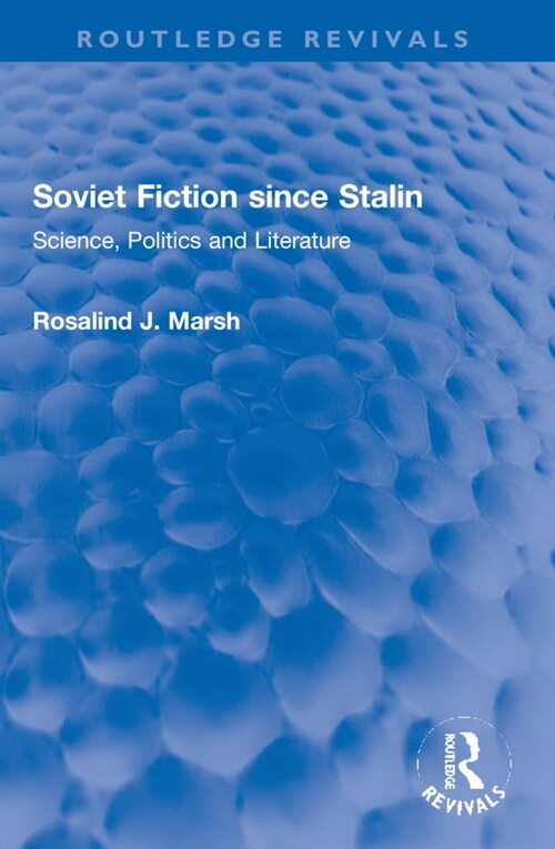 Soviet Fiction since Stalin : Science, Politics and Literature (Paperback)