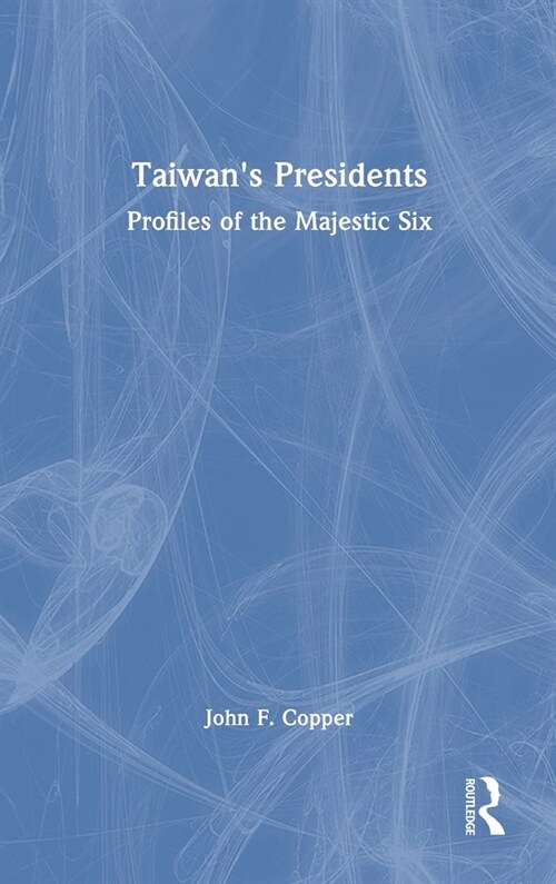 Taiwans Presidents : Profiles of The Majestic Six (Hardcover)