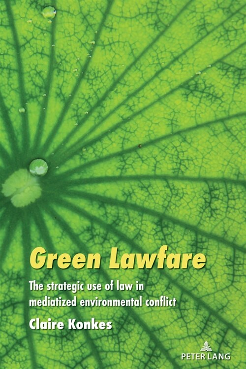 Green Lawfare: The strategic use of law in mediatized environmental conflict (Hardcover)