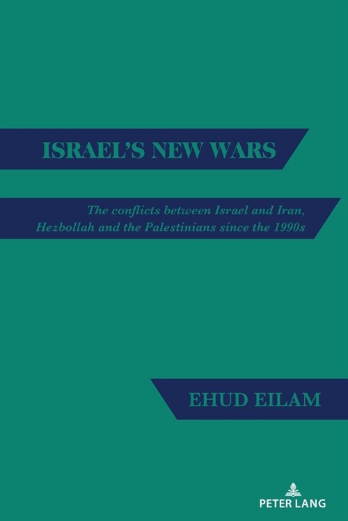 Israels New Wars: The conflicts between Israel and Iran, Hezbollah and the Palestinians since the 1990s (Hardcover)