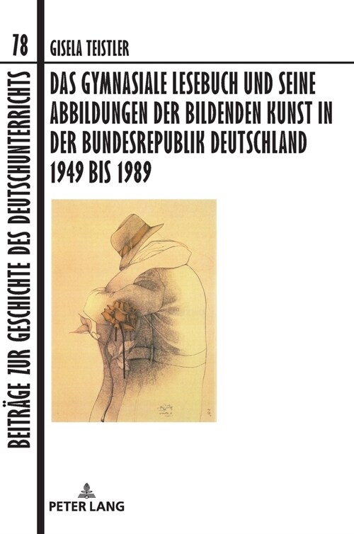 Das gymnasiale Lesebuch und seine Abbildungen der bildenden Kunst in der Bundesrepublik Deutschland 1949 bis 1989 (Hardcover, 1st)