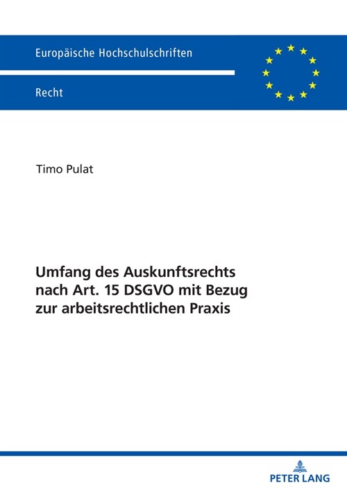 Umfang des Auskunftsrechts nach Art. 15 DSGVO mit Bezug zur arbeitsrechtlichen Praxis (Paperback, 1st)