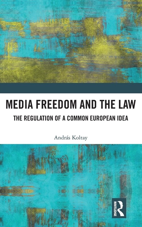 Media Freedom and the Law : The Regulation of a Common European Idea (Hardcover)