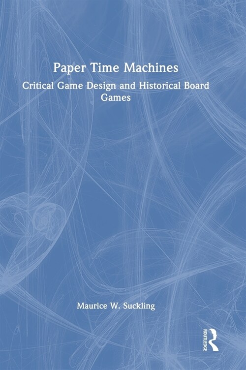 Paper Time Machines : Critical Game Design and Historical Board Games (Hardcover)