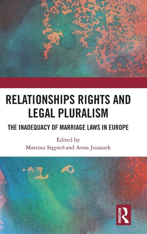 Relationships Rights and Legal Pluralism : The Inadequacy of Marriage Laws in Europe (Hardcover)