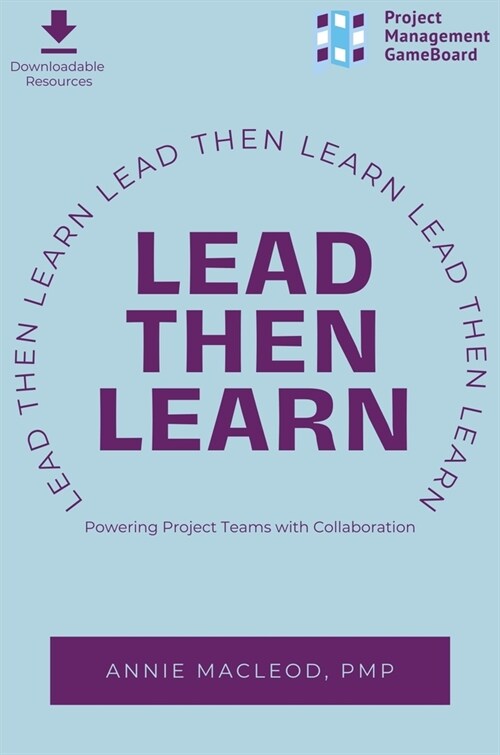 Lead Then Learn: Powering Project Teams with Collaboration (Paperback)