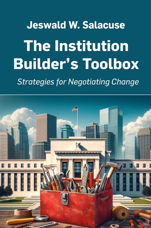 The Institution Builders Toolbox: Strategies for Negotiating Change (Paperback)