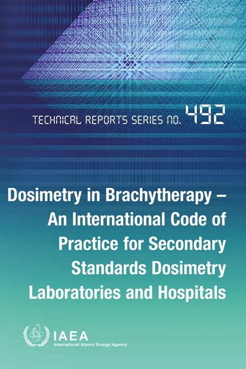 Dosimetry in Brachytherapy - An International Code of Practice for Secondary Standards Dosimetry Laboratories and Hospitals (Paperback)