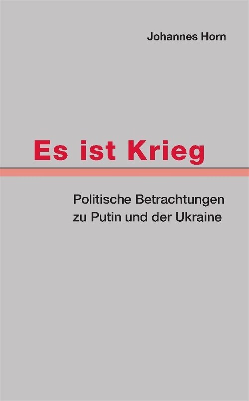 Es ist Krieg: Politische Betrachtungen zu Putin und der Ukraine (Paperback)
