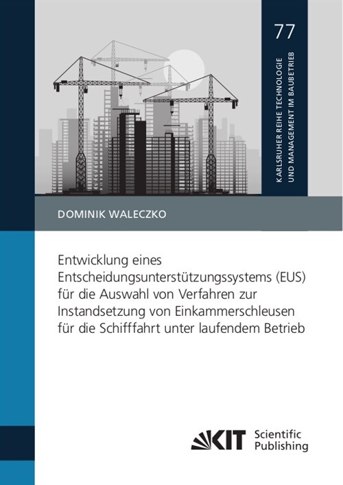 Entwicklung eines Entscheidungsunterstutzungssystems (EUS) fur die Auswahl von Verfahren zur Instandsetzung von Einkammerschleusen fur die Schifffahrt (Paperback)