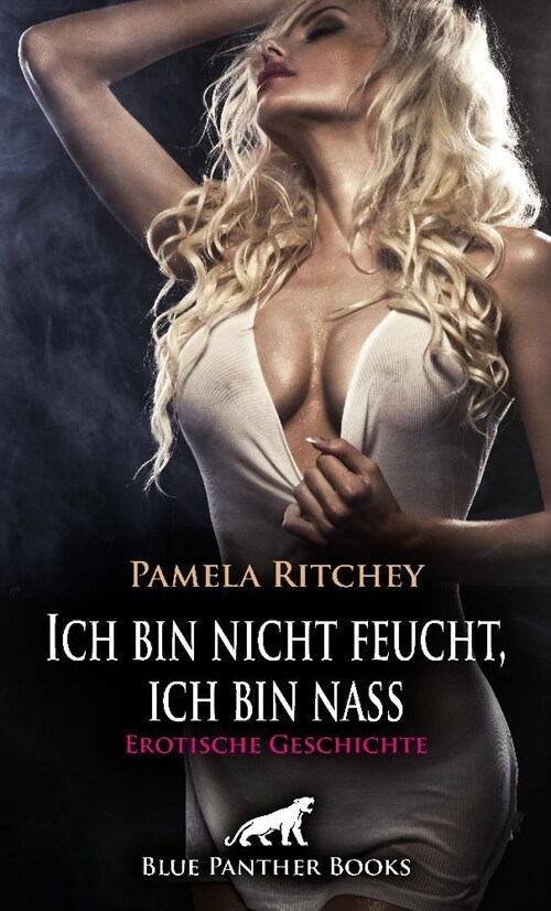 Ich bin nicht feucht, ich bin nass | Erotische Geschichte + 2 weitere Geschichten (Paperback)