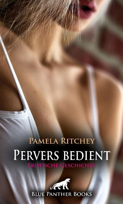 Pervers bedient | Erotische Geschichte + 2 weitere Geschichten (Paperback)
