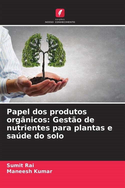 Papel dos produtos organicos: Gestao de nutrientes para plantas e saude do solo (Paperback)