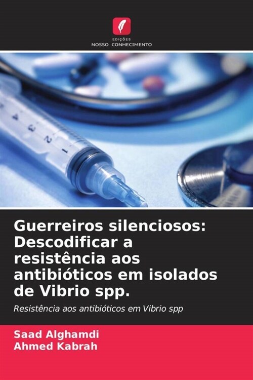 Guerreiros silenciosos: Descodificar a resistencia aos antibioticos em isolados de Vibrio spp. (Paperback)