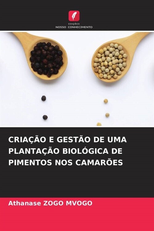 CRIACAO E GESTAO DE UMA PLANTACAO BIOLOGICA DE PIMENTOS NOS CAMAROES (Paperback)