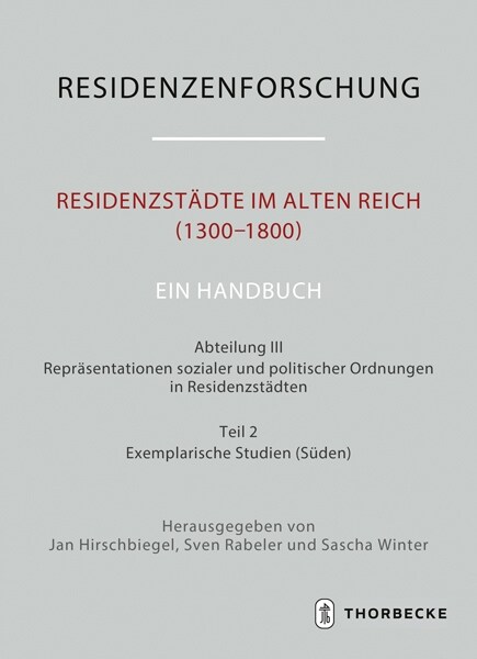 Residenzstadte Im Alten Reich (1300-1800). Ein Handbuch: Abteilung III: Reprasentationen Sozialer Und Politischer Ordnungen in Residenzstadten, Teil 2 (Hardcover)