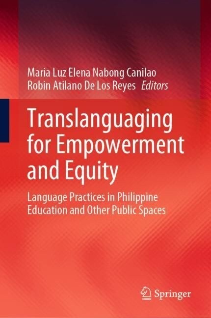 Translanguaging for Empowerment and Equity: Language Practices in Philippine Education and Other Public Spaces (Hardcover, 2023)