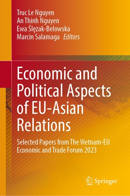 Economic and Political Aspects of Eu-Asian Relations: Selected Papers from the Vietnam-EU Economic and Trade Forum 2023 (Hardcover, 2024)