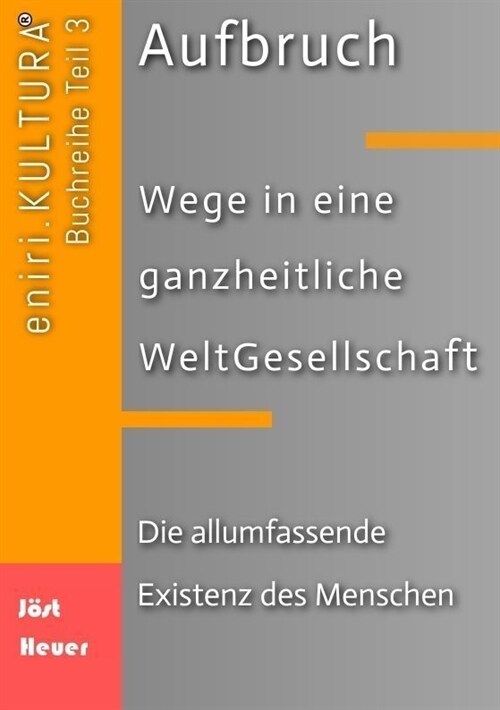 Aufbruch - Wege in eine ganzheitliche WeltGesellschaft: Teil 3: Die allumfassende Existenz des Menschen (Paperback)