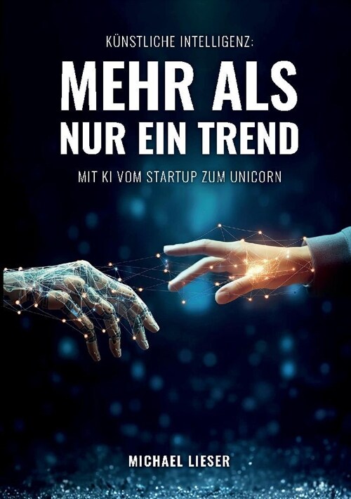 K?stliche Intelligenz: Mehr als nur ein Trend: Mit KI vom Startup zum Unicorn (Paperback)