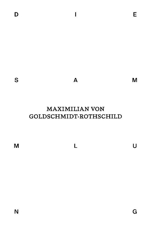Die Sammlung von Maximilian von Goldschmidt-Rothschild (Hardcover)