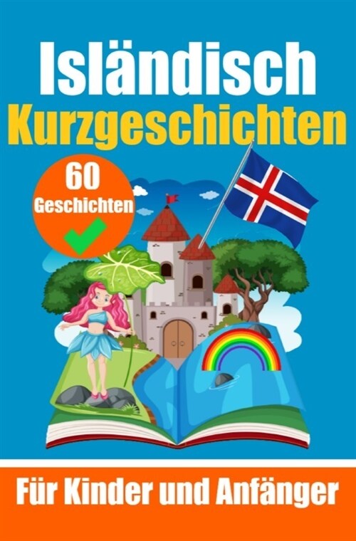 60 Kurzgeschichten auf Islandisch | Ein zweisprachiges Buch auf Deutsch und Islandisch | Ein Buch zum Erlernen der islandischen Sprache fur Kinder und (Paperback)