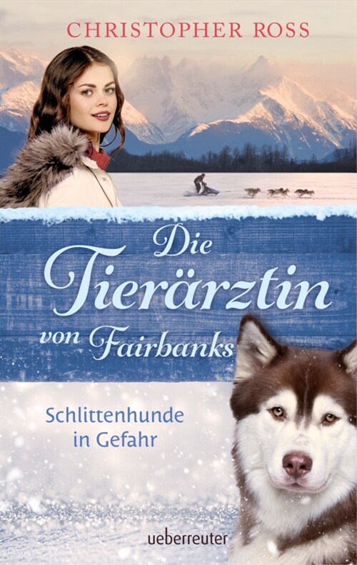 Die Tierarztin von Fairbanks - Schlittenhunde in Gefahr (Die Tierarztin von Fairbanks, Bd. 2) (Hardcover)