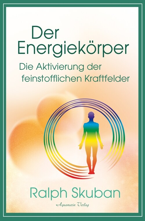 Der Energiekorper - Die Aktivierung der feinstofflichen Kraftfelder (Book)