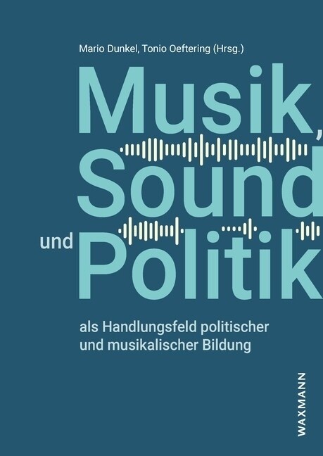 Musik, Sound und Politik als Handlungsfeld politischer und musikalischer Bildung (Paperback)