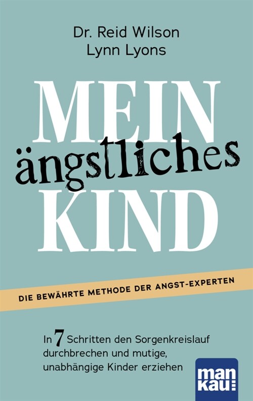 Mein angstliches Kind. In 7 Schritten den Sorgenkreislauf durchbrechen und mutige, unabhangige Kinder erziehen (Paperback)