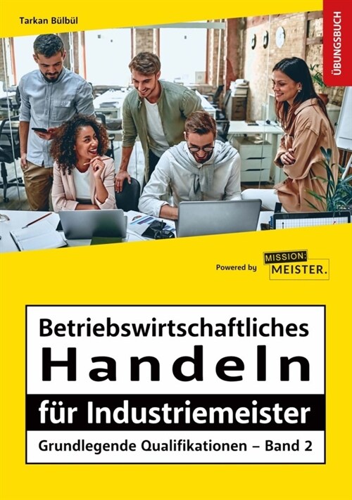Betriebswirtschaftliches Handeln fur Industriemeister - Grundlegende Qualifikationen - Ubungsbuch (Paperback)