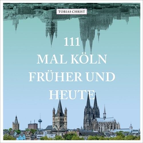 111 mal Koln fruher und heute (Hardcover)