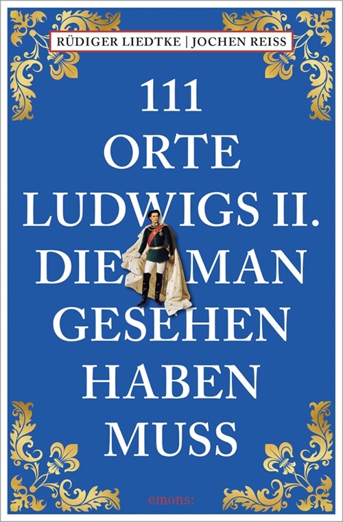111 Orte Ludwigs II., die man gesehen haben muss (Paperback)