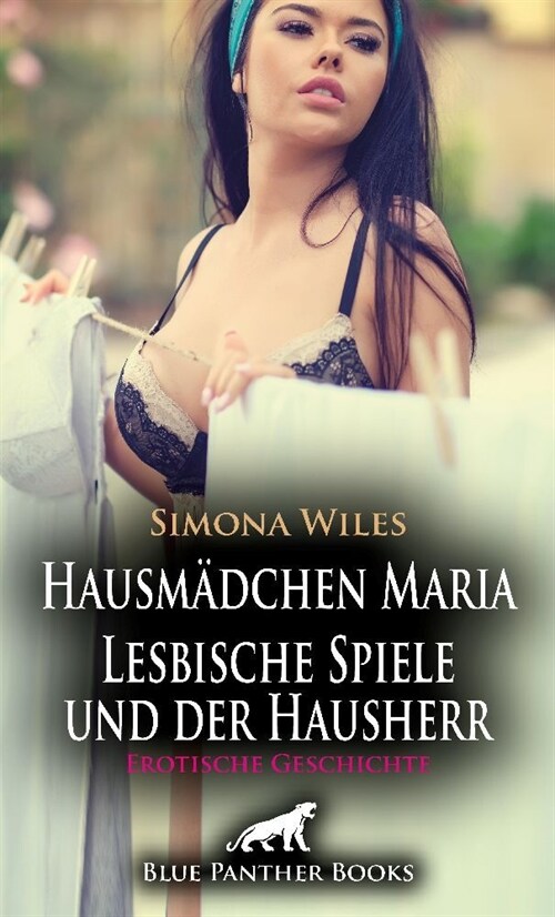 Hausmadchen Maria - Lesbische Spiele und der Hausherr | Erotische Geschichte + 2 weitere Geschichten (Paperback)