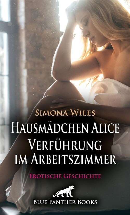 Hausmadchen Alice - Verfuhrung im Arbeitszimmer | Erotische Geschichte + 2 weitere Geschichten (Paperback)