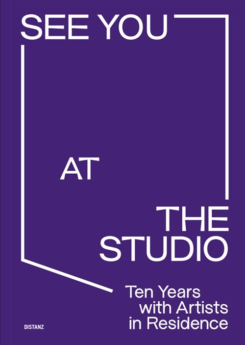 See You at the Studio. Ten Years with Artists in Residence (Hardcover)