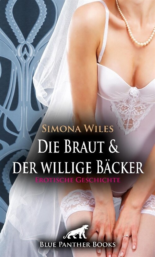 Die Braut und der willige Backer - die geile Hochzeitstorte | Erotische Geschichte + 1 weitere Geschichte (Paperback)