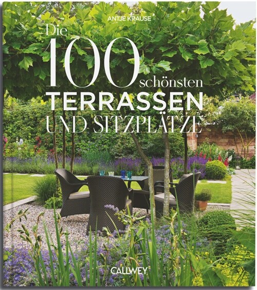 Die 100 schonsten Terrassen und Sitzplatze (Hardcover)
