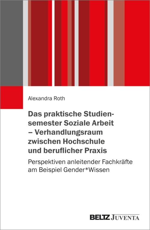 Das praktische Studiensemester Soziale Arbeit - Verhandlungsraum zwischen Hochschule und beruflicher Praxis (Paperback)