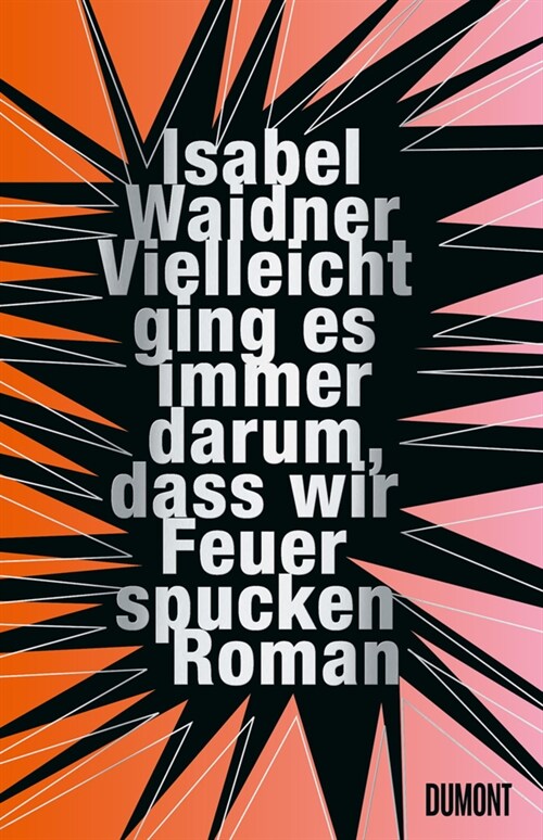 Vielleicht ging es immer darum, dass wir Feuer spucken (Hardcover)