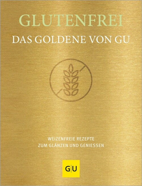 Glutenfrei! Das Goldene von GU (Hardcover)